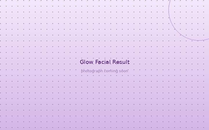Glow facial result